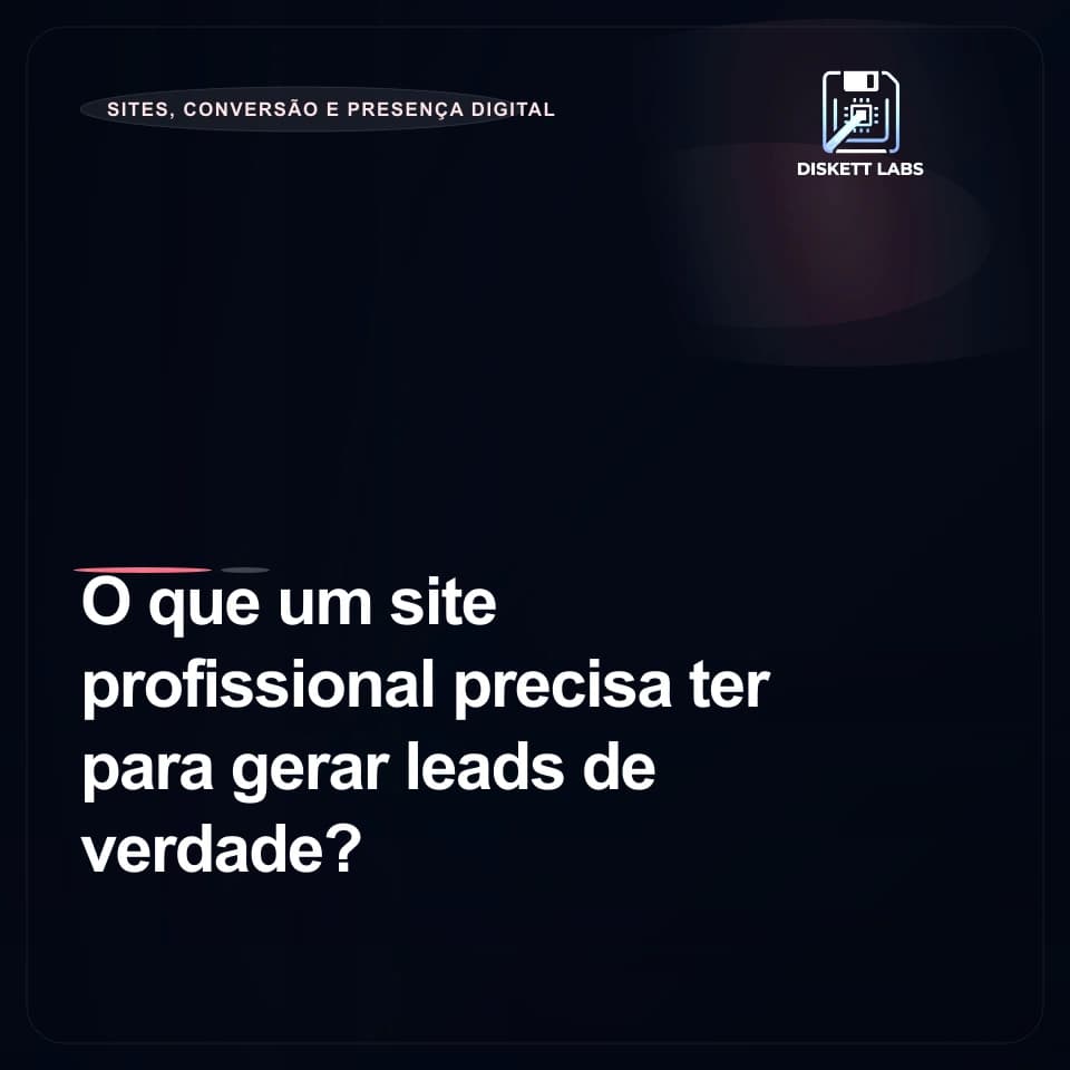 O que um site profissional precisa ter para gerar leads de verdade?