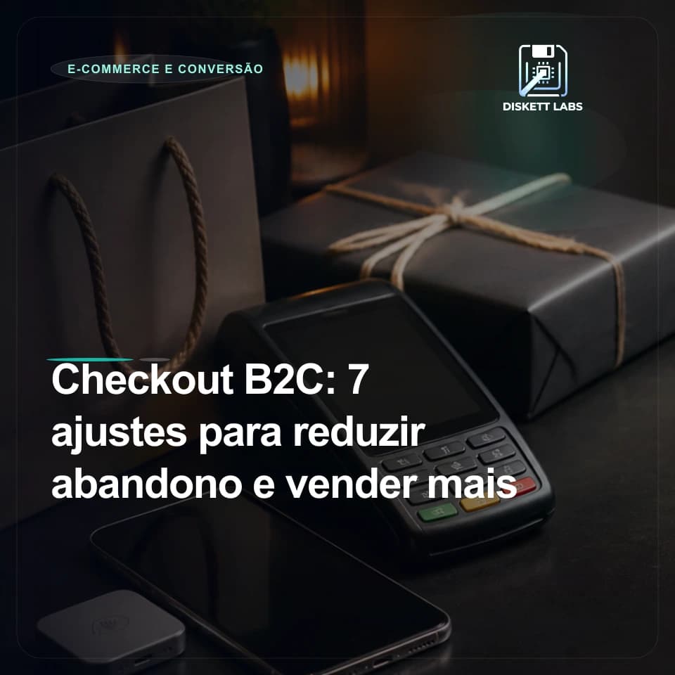 Checkout B2C: 7 ajustes para reduzir abandono e vender mais