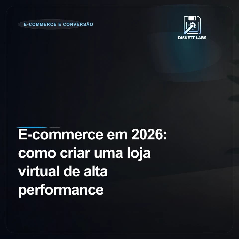 E-commerce em 2026: como criar uma loja virtual de alta performance