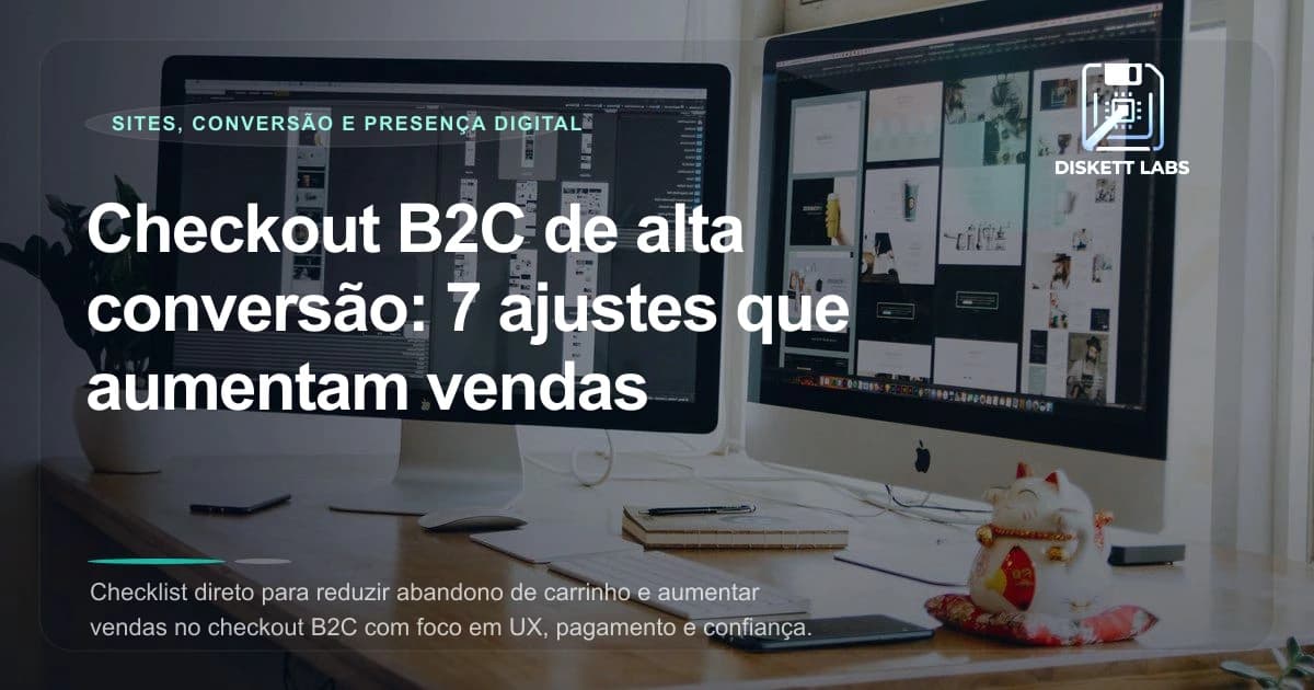 Checkout B2C de alta conversão: 7 ajustes que aumentam vendas