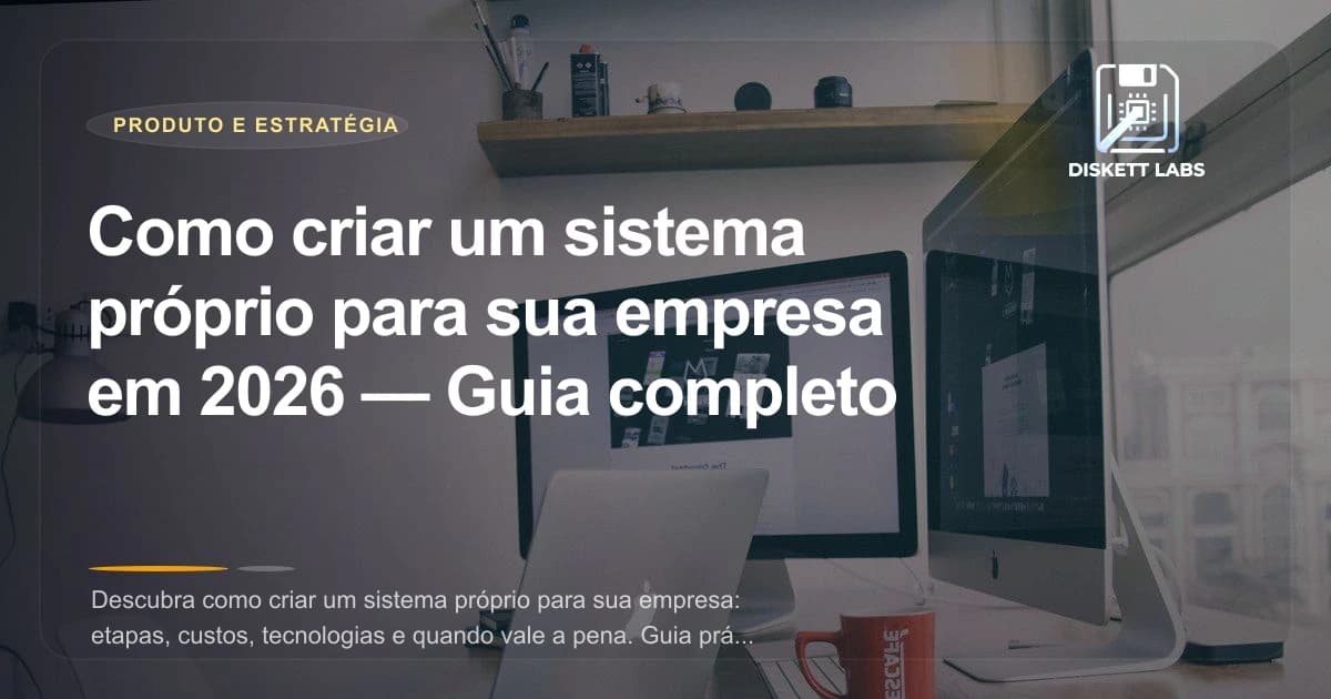Como criar um sistema próprio para sua empresa em 2026 — Guia completo