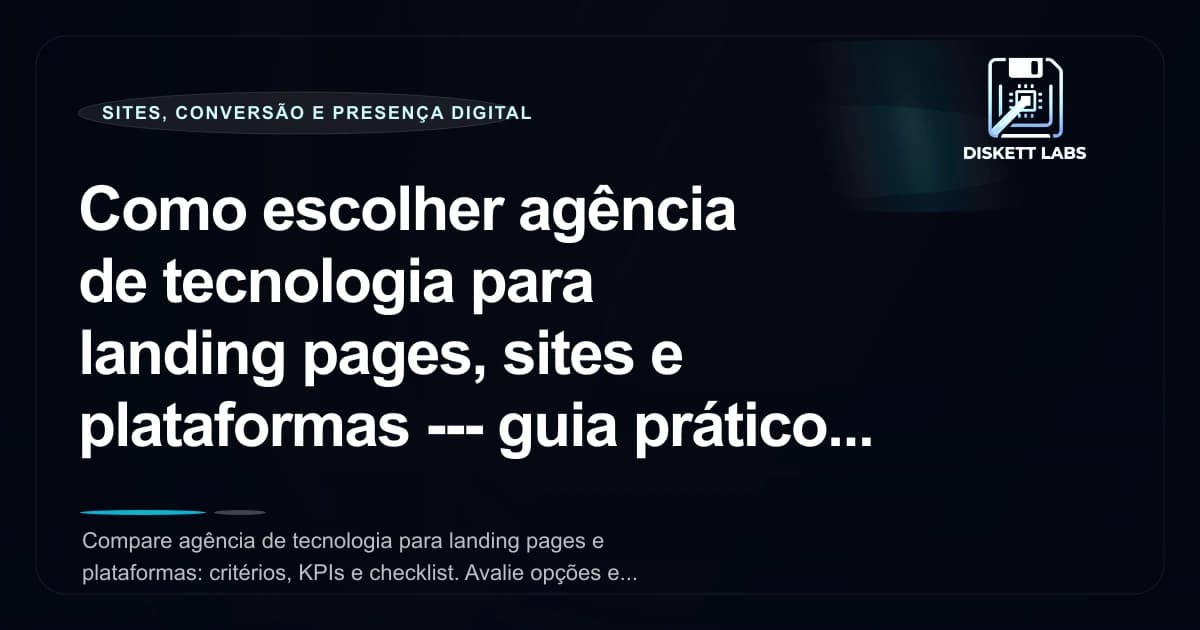 Como escolher agência de tecnologia para landing pages, sites e plataformas — guia prático