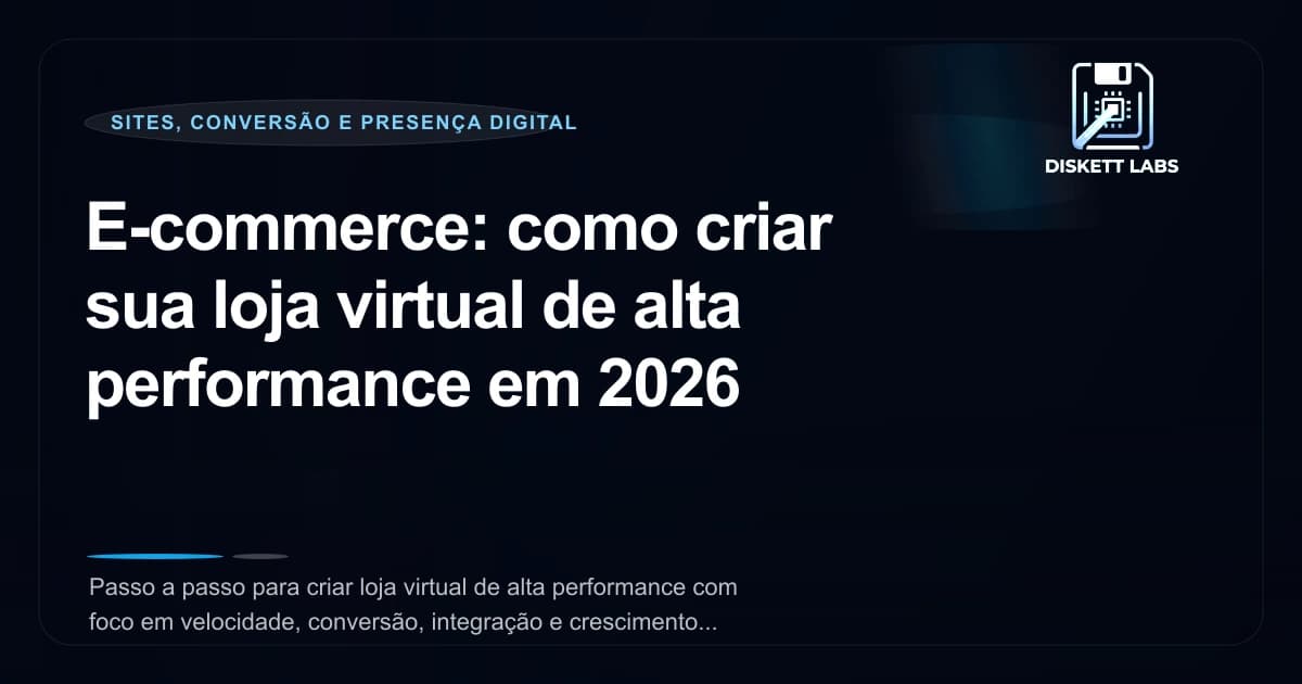 E-commerce: como criar sua loja virtual de alta performance em 2026
