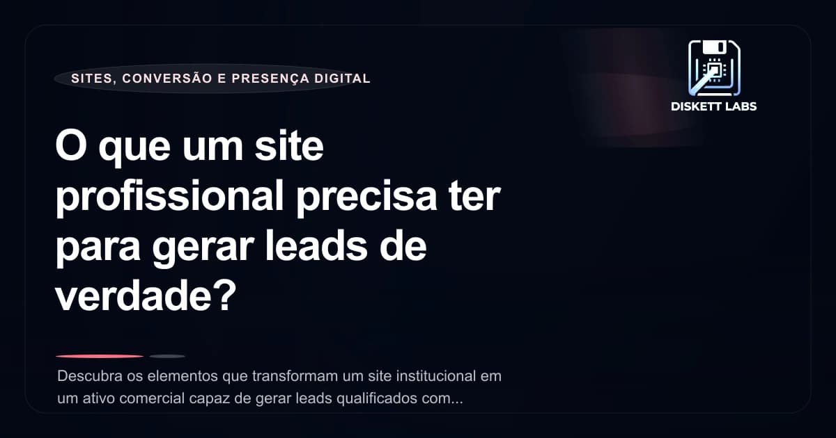 O que um site profissional precisa ter para gerar leads de verdade?